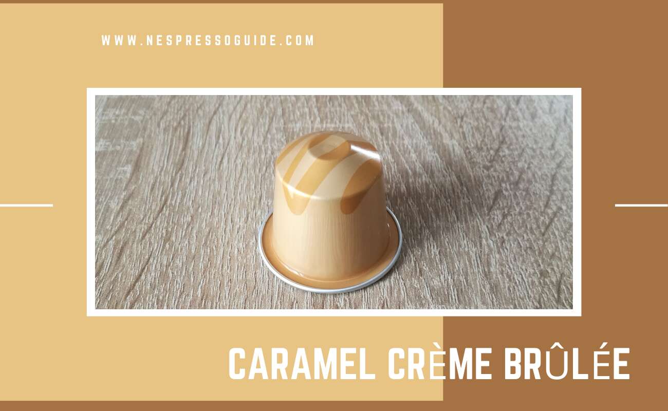 Caramel Creme Brulee review Nespresso Guide